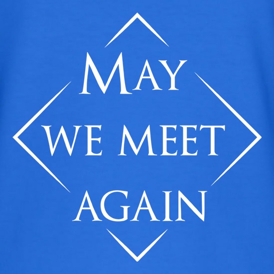 May We Meet Again t shirt